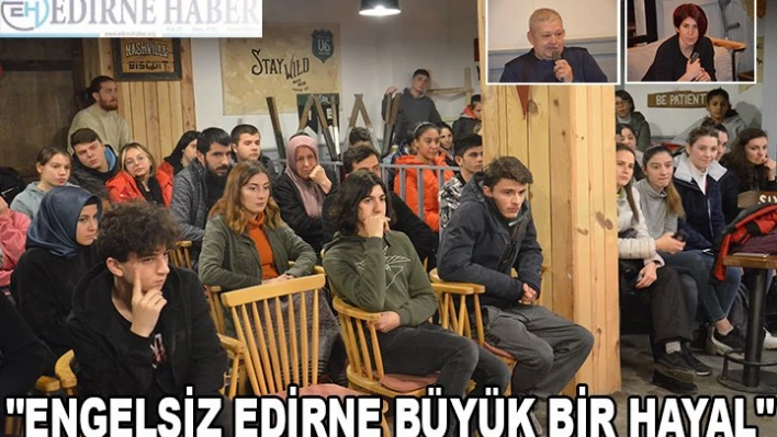 'ENGELSİZ EDİRNE BÜYÜK BİR HAYAL'