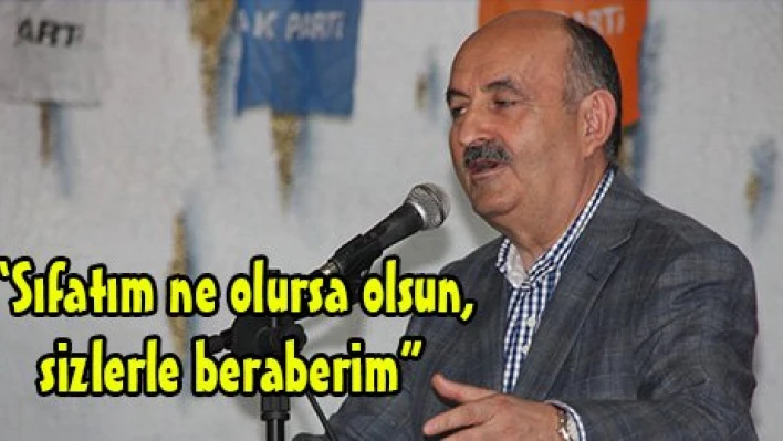 'Sıfatım ne olursa olsun, sizlerle beraberim'