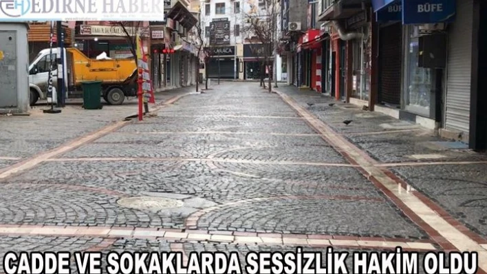 Cadde ve sokaklarda sessizlik hakim oldu