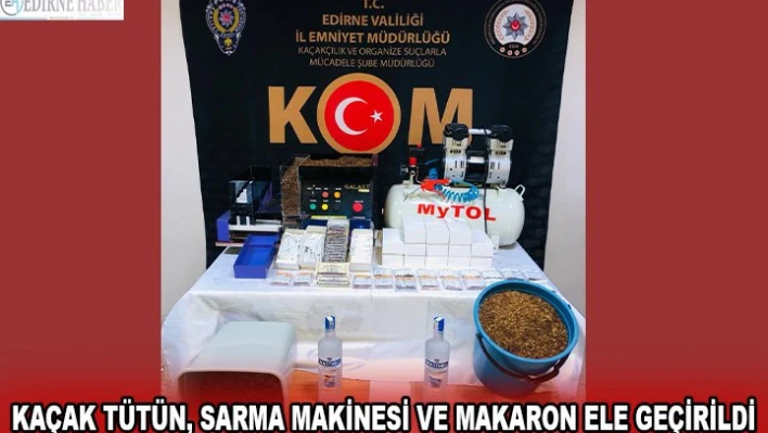 Kaçak tütün, sarma makinesi ve makaron ele geçirildi