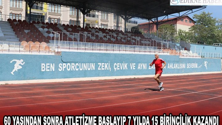 60 YAŞINDAN SONRA ATLETİZME BAŞLAYIP 7 YILDA 15 BİRİNCİLİK KAZANDI