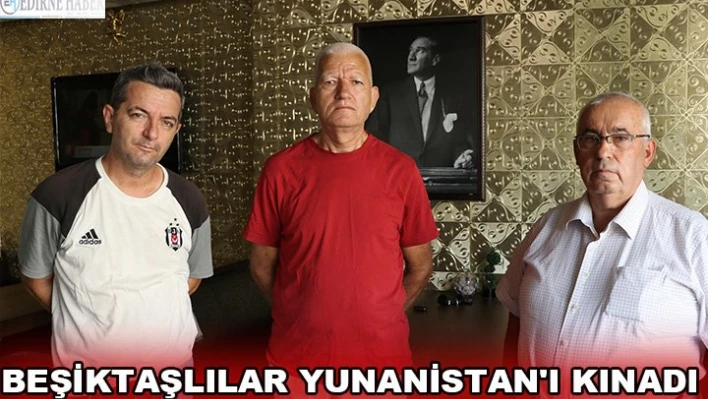 Beşiktaşlılar Yunanistan'ı kınadı