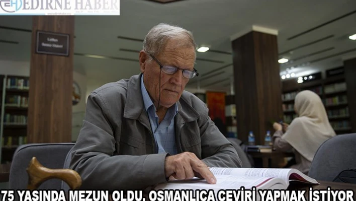 75 yaşında mezun oldu, Osmanlıca çeviri yapmak istiyor