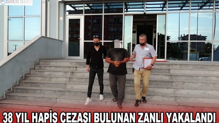 38 YIL HAPİS CEZASI BULUNAN ZANLI YAKALANDI