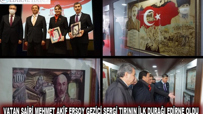 VATAN ŞAİRİ MEHMET AKİF ERSOYGEZİCİ SERGİ TIRININ İLK DURAĞI EDİRNE OLDU
