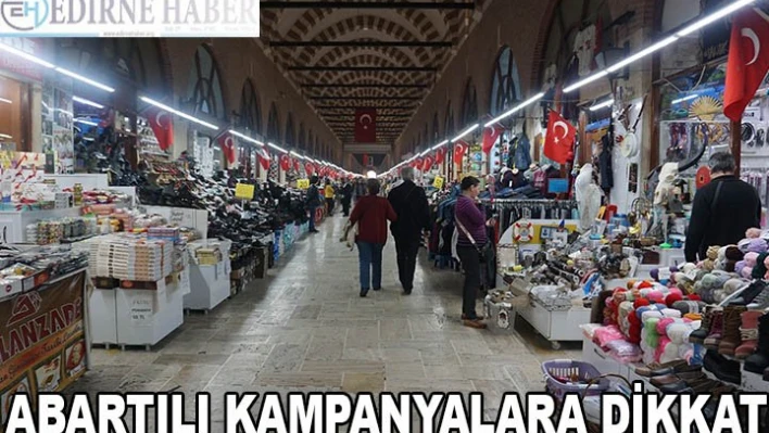 ABARTILI KAMPANYALARA DİKKAT