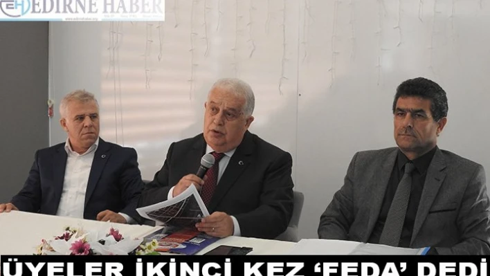 Üyeler ikinci kez â€˜Feda' dedi