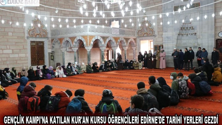 Gençlik Kampı'na katılan Kur'an kursu öğrencileri Edirne'de tarihi yerleri gezdi