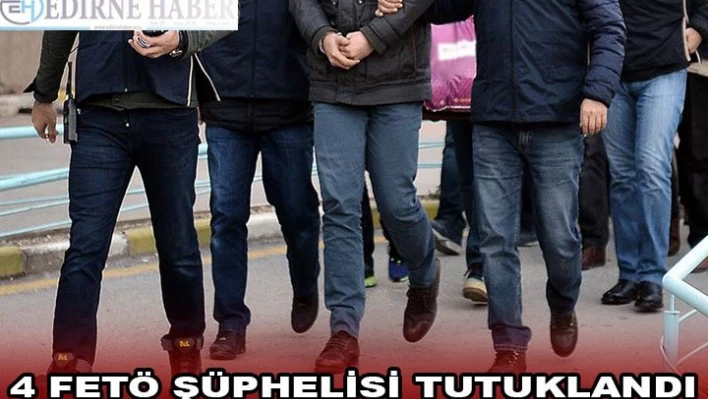 Yunanistan'a kaçmaya çalışan 4 FETÖ şüphelisi tutuklandı