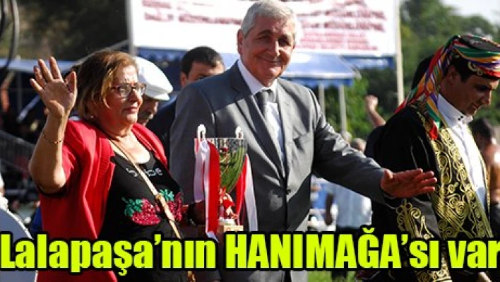 Lalapaşa'nın HANIMAĞA'sı var