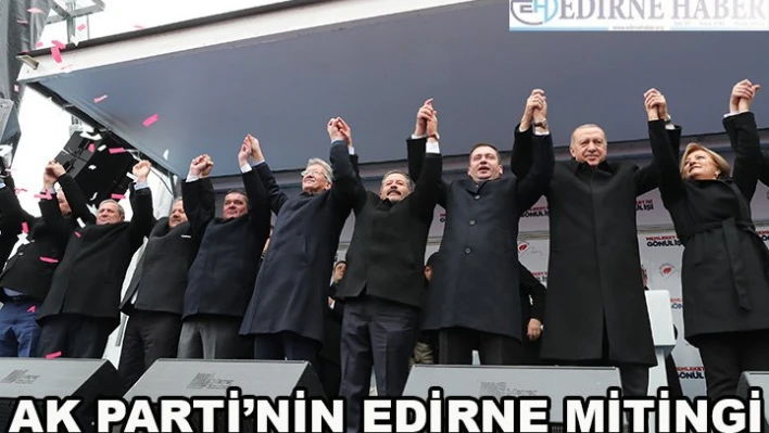  AK Parti'nin Edirne mitingi