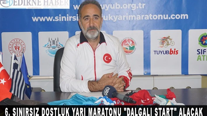 6. Sınırsız Dostluk Yarı Maratonu 'dalgalı start' alacak