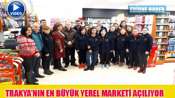 Çerçi'likten Trakya'nın en büyük yerel marketine