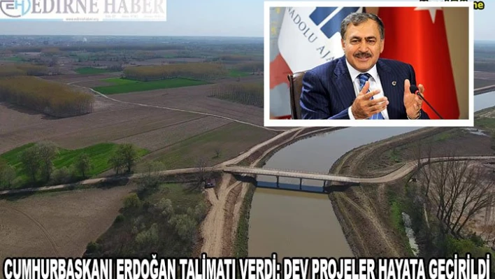 Cumhurbaşkanı Erdoğan talimatı verdi: Dev projeler hayata geçirildi