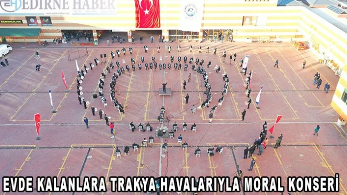  'Evde kalanlara' Trakya havalarıyla moral verdiler