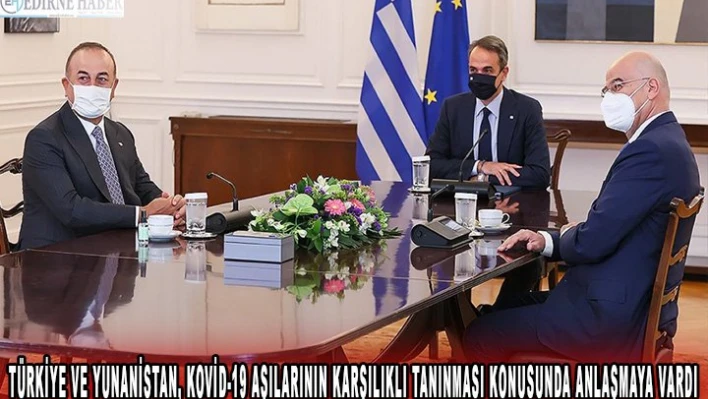 Türkiye ve Yunanistan, Kovid-19 aşılarının karşılıklı tanınması konusunda anlaşmaya vardı