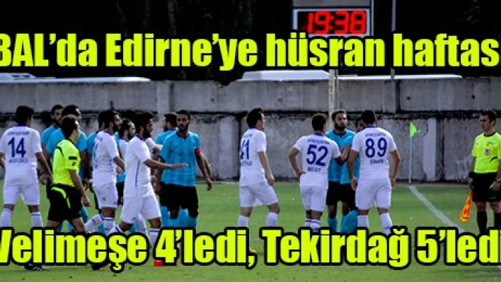 BAL'da Edirne'ye hüsran haftası, Velimeşe 4'ledi, Tekirdağ 5'ledi