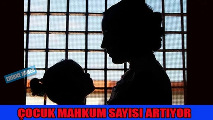 Çocuk mahkum sayısı artıyor