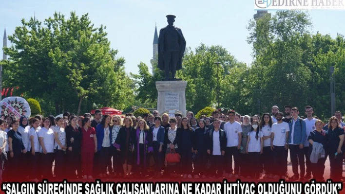 'SALGIN SÜRECİNDE SAĞLIK ÇALIŞANLARINA NE KADAR İHTİYAÇ OLDUĞUNU GÖRDÜK'
