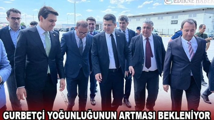 Gurbetçi yoğunluğunun artması bekleniyor