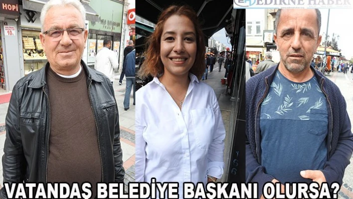 Vatandaş Belediye Başkanı Olursa?