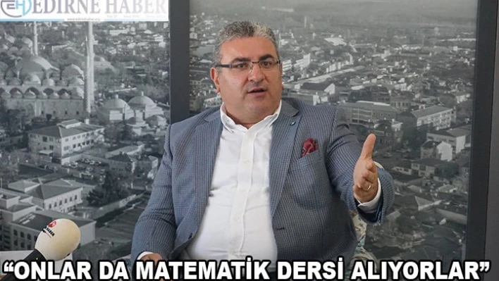 'Onlarda Matematik dersi alıyor'