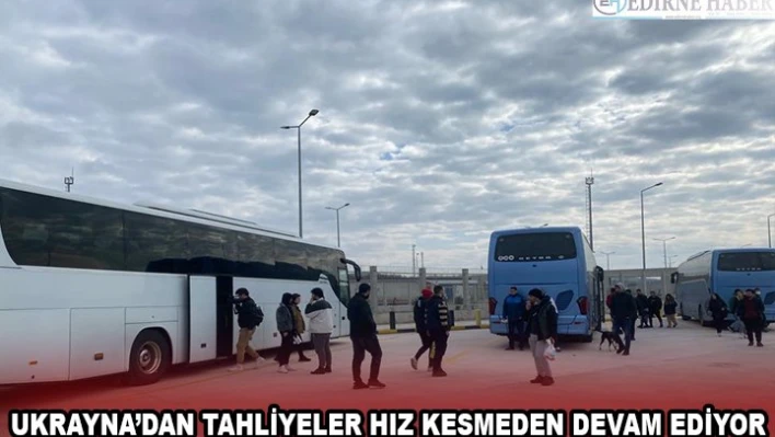 UKRAYNA'DAN TAHLİYELER HIZ KESMEDEN DEVAM EDİYOR