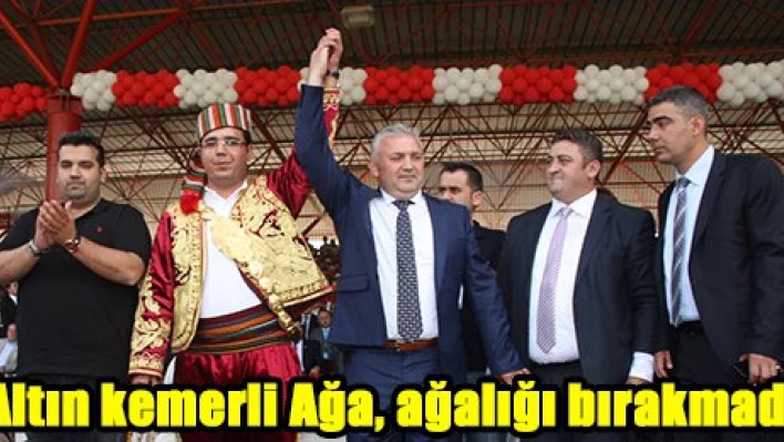 Altın kemerli Ağa, ağalığı bırakmadı