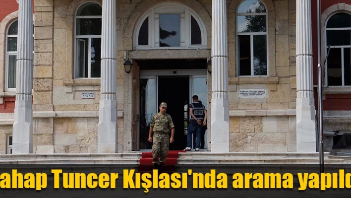 Tugay Komutanlığı'nda arama yapıldı