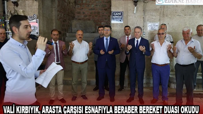 Vali Kırbıyık, Arasta Çarşısı esnafıyla beraber bereket duası okudu