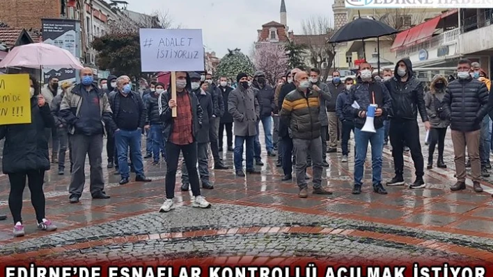 Edirne'de esnaflar kontrollü açılmak istiyor