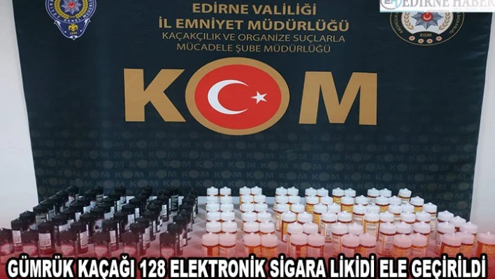 Gümrük kaçağı 128 elektronik sigara likidi ele geçirildi