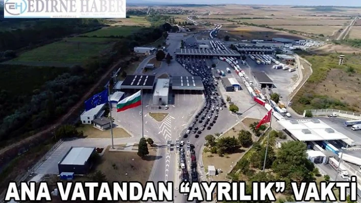 Gurbetçiler için ana vatandan 'ayrılık vakti'