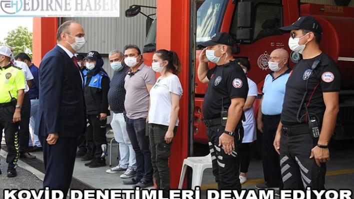 KOVİD DENETİMLERİ DEVAM EDİYOR