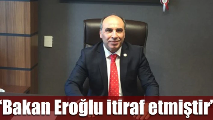'Eroğlu itiraf etti'