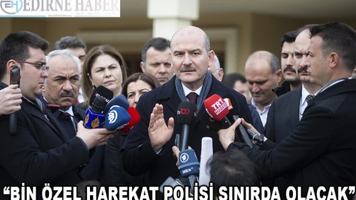 'Bin polisi Meriç'in sınır sistemine getiriyoruz, insanlara kötü muameleye fırsat tanınmayacak'