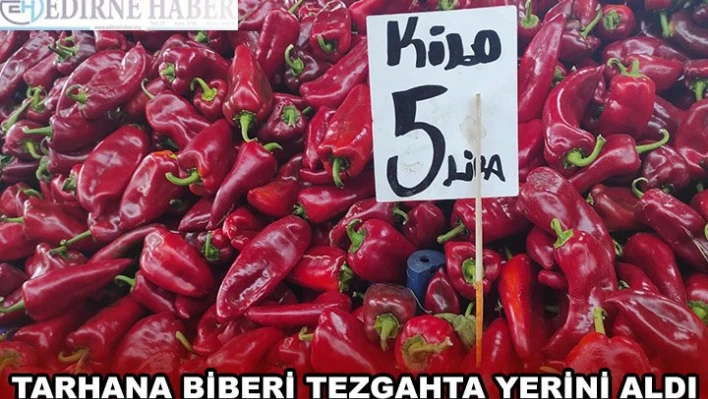 TARHANA BİBERİ TEZGAHTA YERİNİ ALDI