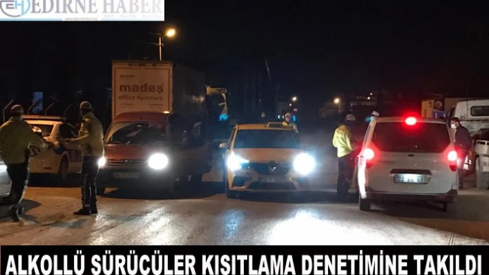 Alkollü sürücüler kısıtlama denetimine takıldı