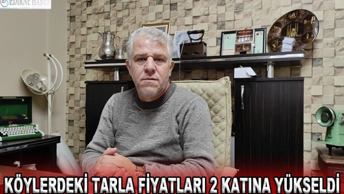 Köylerdeki tarla fiyatları 2 katına yükseldi