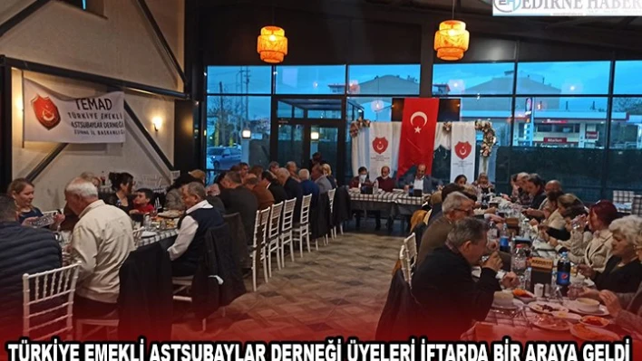 TÜRKİYE EMEKLİ ASTSUBAYLAR DERNEĞİ ÜYELERİ İFTARDA BİR ARAYA GELDİ