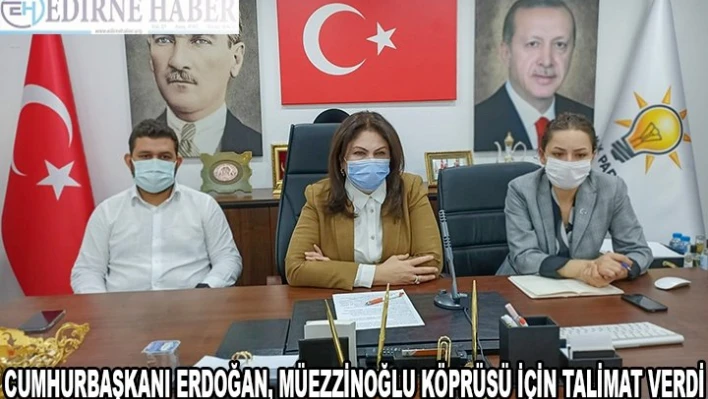 CUMHURBAŞKANI ERDOĞAN, MÜEZZİNOĞLU KÖPRÜSÜ İÇİN TALİMAT VERDİ