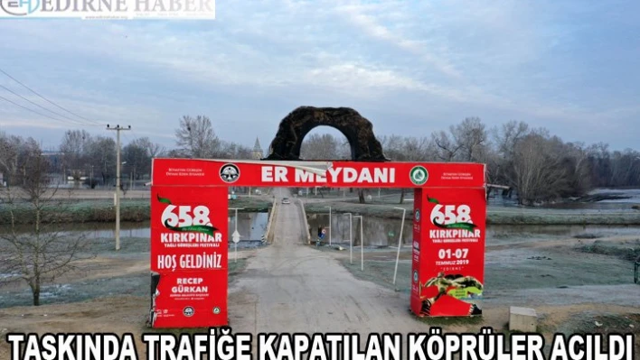 Taşkın nedeniyle trafiğe kapatılan tarihi köprüler açıldı
