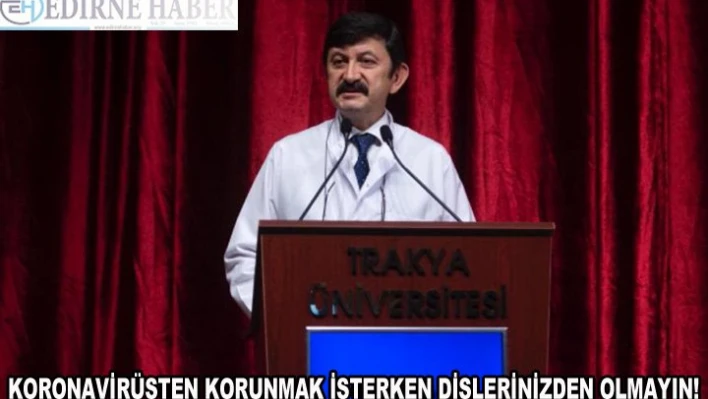 'Koronavirüsten korunmak isterken dişlerinizden olmayın' 