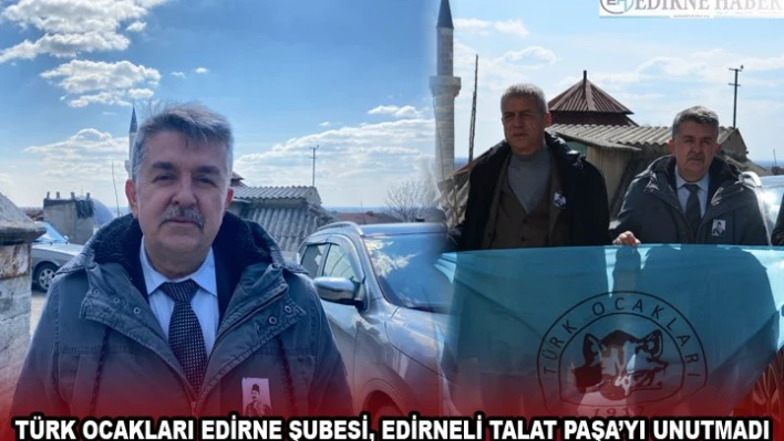 TÜRK OCAKLARI EDİRNE ŞUBESİ, EDİRNELİ TALAT PAŞA'YI UNUTMADI