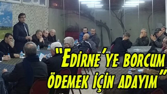'Edirne'ye borcumu ödemek için adayım'