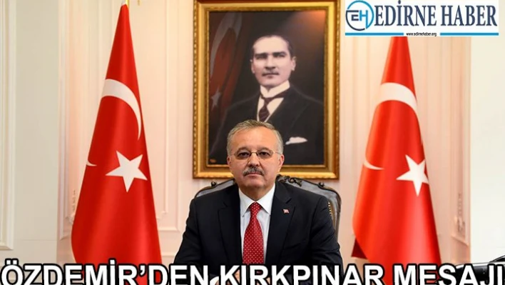 Özdemir'den Kırkpınar mesajı