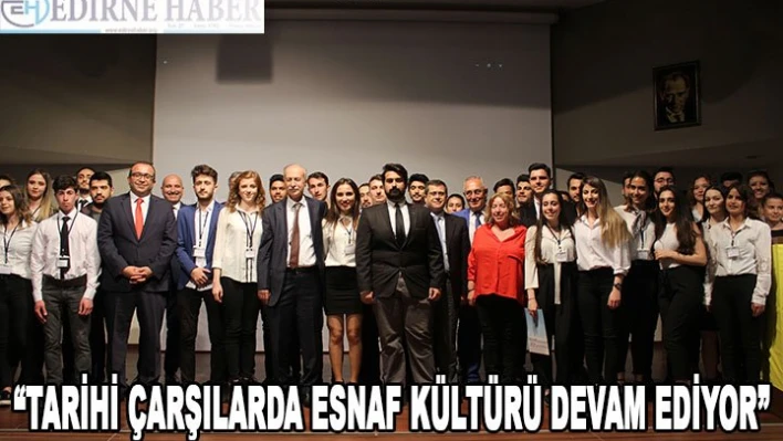 'Tarihi çarşılarda esnaf kültürü devam ediyor'