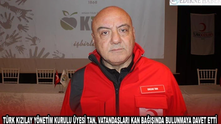 Türk Kızılay Yönetim Kurulu Üyesi Tan, vatandaşları kan bağışında bulunmaya davet etti