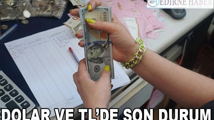 Dolar ve TL de son durum