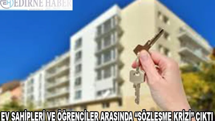 EV SAHİPLERİ VE ÖĞRENCİLER ARASINDA 'SÖZLEŞME KRİZİ' ÇIKTI